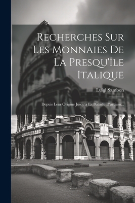 Recherches Sur Les Monnaies De La Presqu'le Italique: Depuis Leur Origine Jusqu' La Bataille D'actium... - Sambon, Luigi