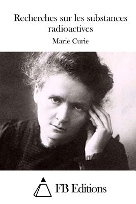 Recherches sur les substances radioactives - Fb Editions (Editor), and Curie, Marie