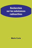 Recherches Sur Les Substances Radioactives