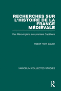 Recherches Sur l'Histoire de la France M?di?val: Des M?rovingiens Aux Premiers Cap?tiens