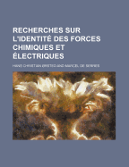 Recherches Sur L'Identite Des Forces Chimiques Et Electriques - Orsted, Hans Christian