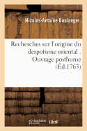 Recherches Sur l'Origine Du Despotisme Oriental