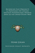 Recherches Sur L'Origine Et La Provenance De Certains Vegetaux Phanerogames Observes Dans Les Iles Grand-Ocean (1865) - Jouan, Henri