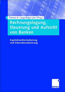 Rechnungslegung, Steuerung Und Aufsicht Von Banken: Kapitalmarktorientierung Und Internationalisierung