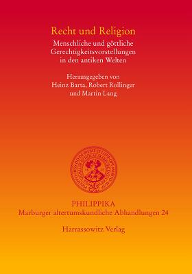 Recht Und Religion: Menschliche Und Gottliche Gerechtigkeitsvorstellungen In Den Antiken Welten - Rollinger, Robert (Editor), and Barta, Heinz (Editor), and Lang, Martin (Editor)