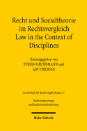 Recht Und Sozialtheorie Im Rechtsvergleich / Law in the Context of Disciplines: Interdisziplinares Denken in Rechtswissenschaft Und -Praxis / Interdisciplinary Approaches in Legal Academia and Practice