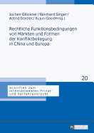 Rechtliche Funktionsbedingungen von Maerkten und Formen der Konfliktbeilegung in China und Europa