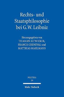 Rechts- Und Staatsphilosophie Bei G.W. Leibniz - Altwicker, Tilmann (Editor), and Cheneval, Francis (Editor), and Mahlmann, Matthias (Editor)