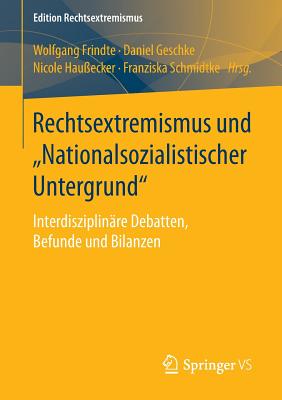 Rechtsextremismus Und "Nationalsozialistischer Untergrund": Interdisziplinare Debatten, Befunde Und Bilanzen - Frindte, Wolfgang (Editor), and Geschke, Daniel (Editor), and Hau?ecker, Nicole (Editor)