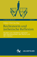 Rechtsnorm und ?sthetische Reflexion: Studien zum Verh?ltnis zwischen den Hermeneutiken des Rechts und der Literatur