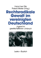 Rechtsradikale Gewalt Im Vereinigten Deutschland: Jugend Im Gesellschaftlichen Umbruch