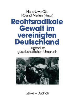 Rechtsradikale Gewalt Im Vereinigten Deutschland: Jugend Im Gesellschaftlichen Umbruch - Otto, Hans-Uwe (Editor), and Merten, Roland (Editor)