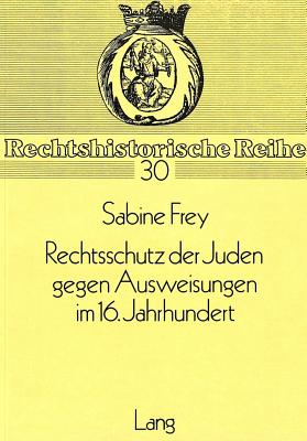 Rechtsschutz Der Juden Gegen Ausweisungen Im 16. Jahrhundert - Hattenhauer, Hans (Editor)