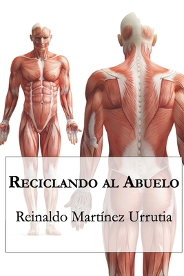 Reciclando al abuelo - Barroux R, Juan Carlos (Editor), and Martinez Urrutia, Reinaldo