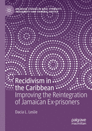 Recidivism in the Caribbean: Improving the Reintegration of Jamaican Ex-Prisoners