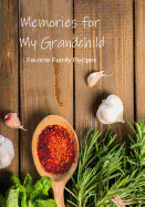 Recipe Book to Write in: Memories for My Grandchild Make Your Own Keepsake