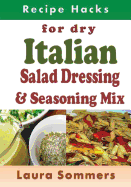 Recipe Hacks for Dry Italian Salad Dressing and Seasoning Mix