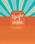Recipe Journal: Blank Recipe Book To Write In Your Own Recipes. Collect Your Favourite Recipes and Make Your Own Unique Cookbook (Retro Sunrise, Notebook, Personal Organiser)
