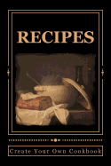 Recipes Create Your Own Cookbook: Blank Cookbook Formatted for Your Menu Choices