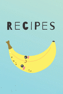 Recipes: Cute Happy Banana Recipe Book Perfect To Write Your Delicious Meals Ideal As A Present - 6X9 100 Entries