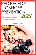 Recipes for Cancer Prevention 2024: Boost Your Health Naturally with Delicious & Nutritious Meals for Wellness