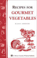 Recipes for Gourmet Vegetables: Storey's Country Wisdom Bulletin A-106