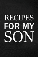 Recipes for My Son: Adult Blank Lined Diary Notebook, Write in Mother's Delicious Menu, Food Mom Recipes Journal, Family Recipe Notebook