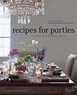 Recipes for Parties: Menus, Flowers, Decor: Everything for Perfect Entertaining