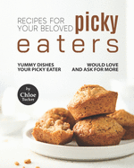 Recipes For Picky Eaters: Yummy Dishes Your Picky Eater Will Love