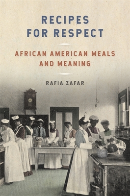 Recipes for Respect: African American Meals and Meaning - Zafar, Rafia, Professor