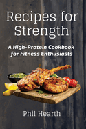 Recipes for Strength: A High-Protein Cookbook for Fitness Enthusiasts