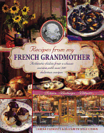 Recipes from my French grandmother: Authentic Dishes from a Classic Cuisine, with Over 200 Delicious Recipes