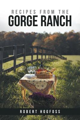 Recipes from the Gorge Ranch - Hogfoss, Robert