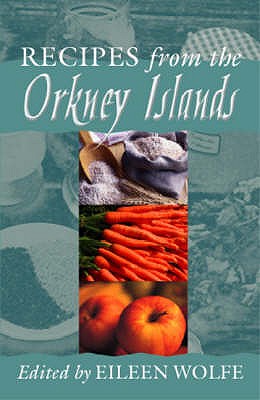 Recipes from the Orkney Islands - Wolfe, Eileen (Editor)