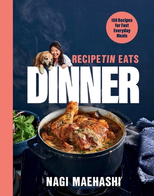 Recipetin Eats Dinner: 150 Recipes for Fast, Everyday Meals - Maehashi, Nagi