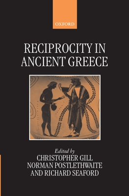 Reciprocity in Ancient Greece - Gill, Christopher (Editor), and Postlethwaite, Norman (Editor), and Seaford, Richard (Editor)