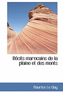 Recits Marocains de La Plaine Et Des Monts