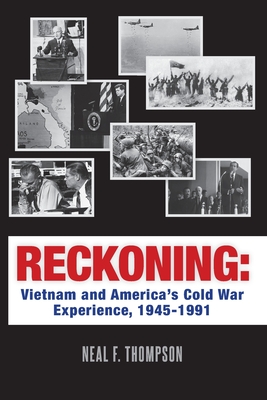 Reckoning: Vietnam and America's Cold War Experience, 1945-1991 - Thompson, Neal F