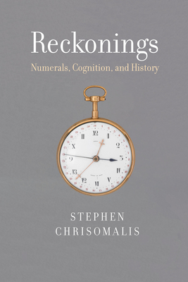 Reckonings: Numerals, Cognition, and History - Chrisomalis, Stephen