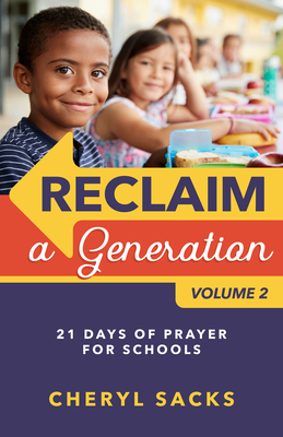 Reclaim a Generation Volume 2: 21 Days of Prayer for Schools - Sacks, Cheryl