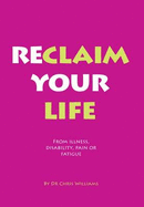 Reclaim Your Life: From Illness, Disability, Pain or Fatigue