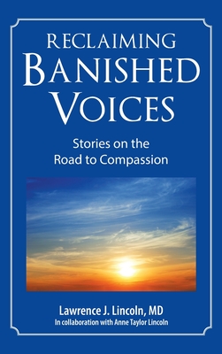 Reclaiming Banished Voices: Stories on the Road to Compassion - Lincoln, Lawrence J, MD, and Lincoln, Ann Taylor