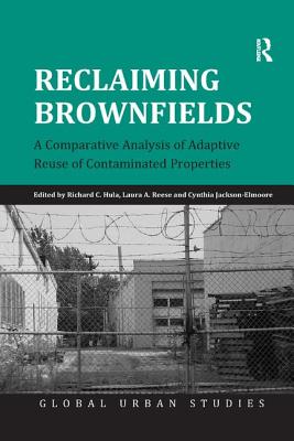 Reclaiming Brownfields: A Comparative Analysis of Adaptive Reuse of Contaminated Properties - Hula, Richard C, and Reese, Laura A (Editor)