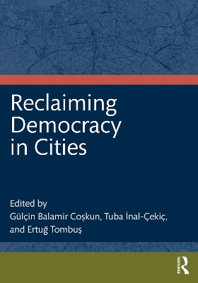 Reclaiming Democracy in Cities - Co kun, Glin (Editor), and  nal-eki, Tuba (Editor), and Tombu , Ertu  (Editor)