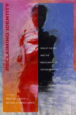 Reclaiming Identity: Realist Theory and the Predicament of Postmodernism - Moya, Paula M L (Editor), and Hames-Garcia, Michael R (Editor)