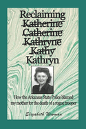Reclaiming Kathryn: How the Arkansas State Police blamed my mother for the death of a rogue trooper