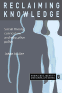 Reclaiming Knowledge: Social Theory, Curriculum and Education Policy
