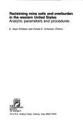 Reclaiming Mine Soils and Overburden in the Western United States: Analytic Parameters and Procedures - Williams, R. Dean (Editor), and Schuman, Gerald E., and Schuman, Gearld E. (Editor)