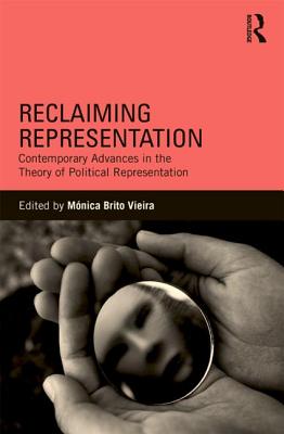 Reclaiming Representation: Contemporary Advances in the Theory of Political Representation - Brito Vieira, Monica (Editor)