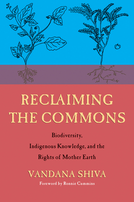 Reclaiming the Commons: Biodiversity, Traditional Knowledge, and the Rights of Mother Earth - Shiva, Vandana, and Cummins, Ronnie (Foreword by)